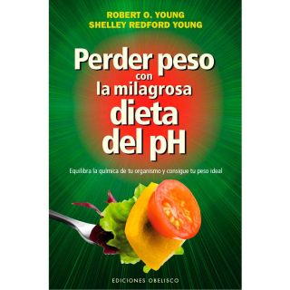 Perder Peso De Forma Saludable Con La Milagrosa Dieta Del Ph Editorial Obelisco