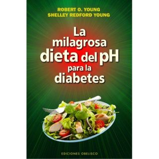 La Milagrosa Dieta Del Ph Para La Diabetes Robert O. Young Y Shelley Redford Young Editorial Obelisco